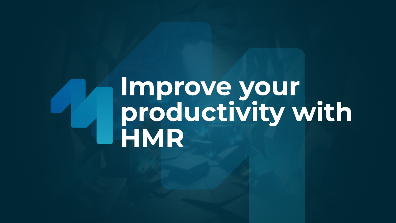 Improve your productivity with HMR